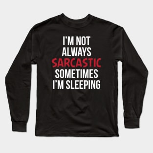 I'm not Always Sarcastic Funny Sarcasm Long Sleeve T-Shirt